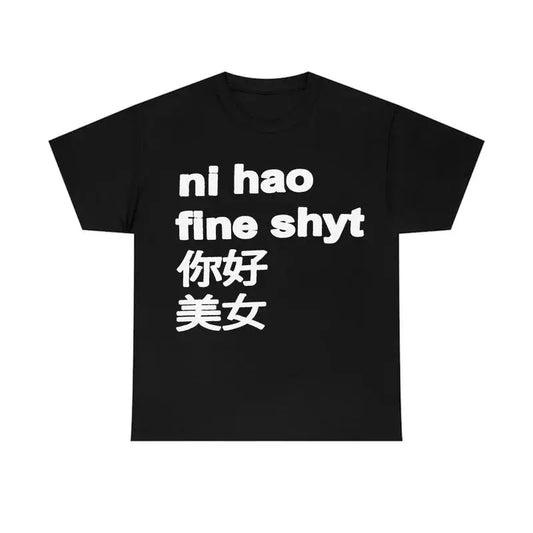 "ni hao fine shyt" Shirt